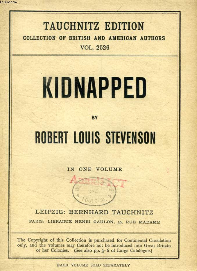 KIDNAPPED, BEING MEMOIRS OF THE ADVENTURES OF DAVID BALFOUR IN THE YEAR 1751 (TAUCHNITZ EDITION, COLLECTION OF BRITISH AND AMERICAN AUTHORS, VOL. 2526)
