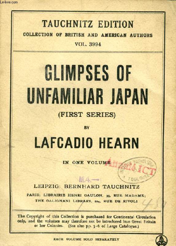 GLIMPSES OF UNFAMILIAR JAPAN, FIRST SERIES (TAUCHNITZ EDITION, COLLECTION OF BRITISH AND AMERICAN AUTHORS, VOL. 3994)