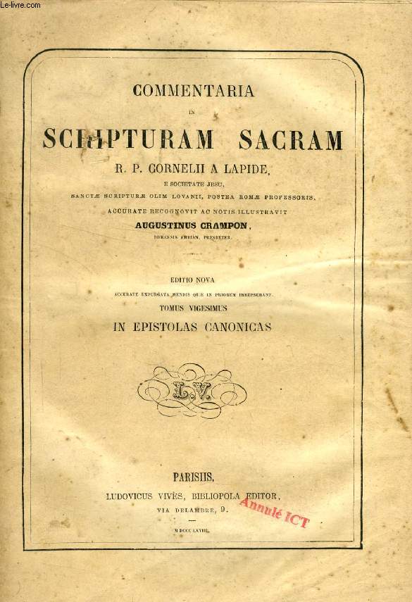 COMMENTARIA IN SCRIPTURAM SACRAM R. P. CORNELII A LAPIDE, TOMUS XX, IN EPISTOLAS CANONICAS