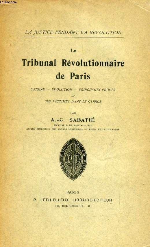 LE TRIBUNAL REVOLUTIONNAIRE DE PARIS (Origine, Evolution, Principaux procs et Ses victimes dans le clerg)