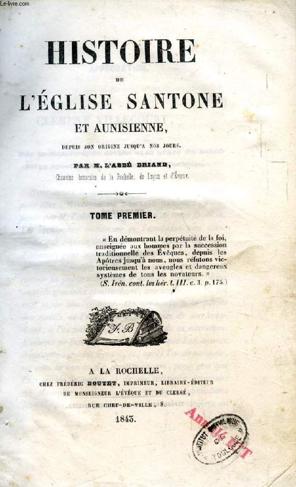 HISTOIRE DE L'EGLISE SANTONE ET AUNISIENNE, DEPUIS SON ORIGINE JUSQU'A NOS JOURS, 2 TOMES