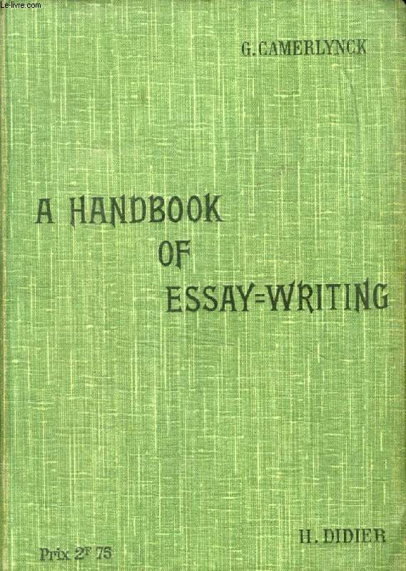 A HANDBOOK OF ESSAY-WRITING FOR THE HIGHER AND EXAMINATION CLASSES