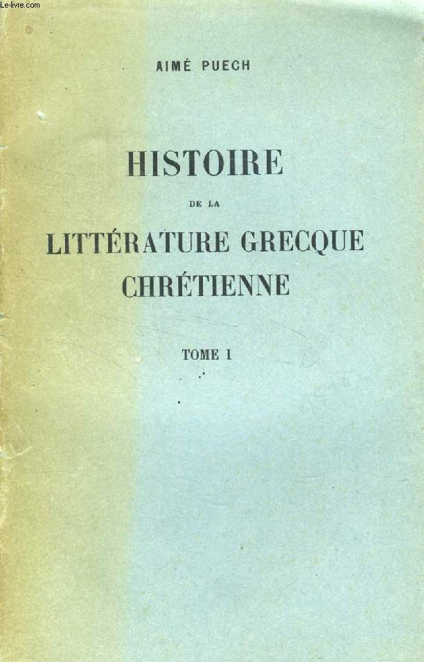 HISTOIRE DE LA LITTERATURE GRECQUE CHRETIENNE DEPUIS LES ORIGINES JUSQU'A LA FIN DU IVe SIECLE, 2 TOMES (INCOMPLET)