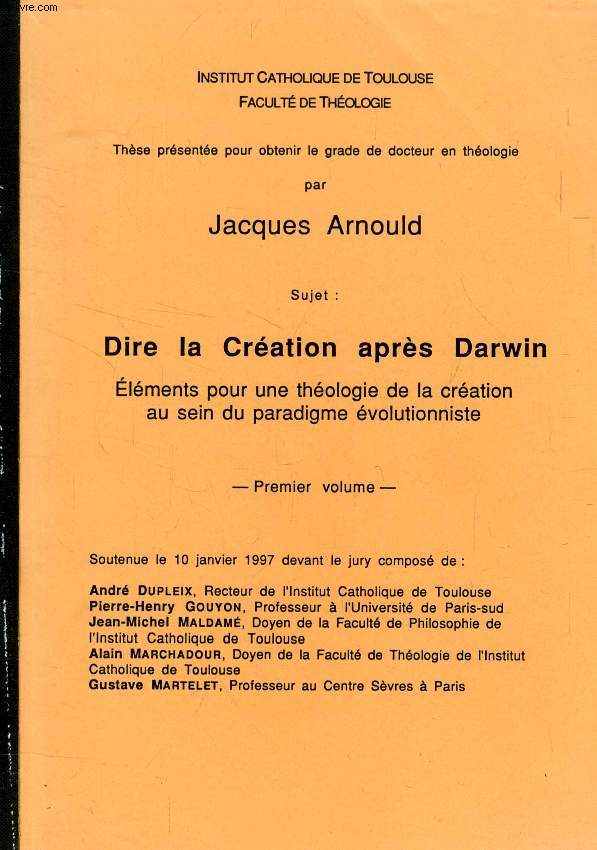 DIRE LA CREATION APRES DARWIN, 3 VOLUMES, ELEMENTS POUR UNE THEOLOGIE DE LA CREATION AU SEIN DU PARADIGME EVOLUTIONNISTE (THESE)