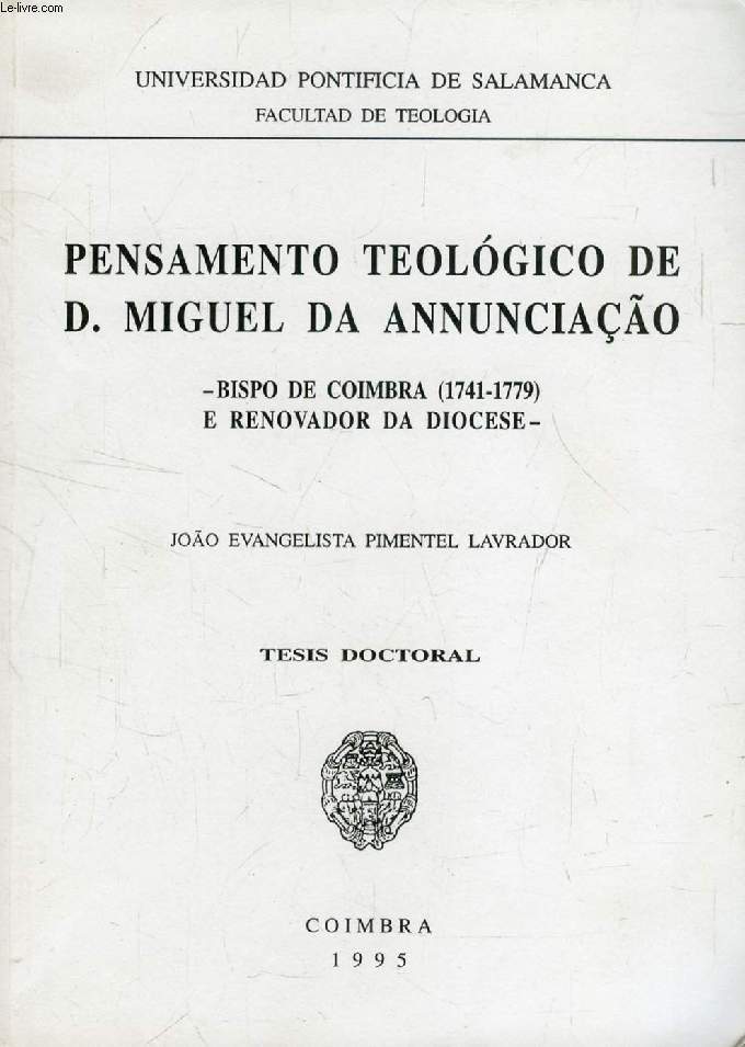 PENSAMENTO TEOLOGICO DE D. MIGUEL DA ANNUNCIAO, BISPO DE COIMBRA (1741-1779) E RENOVADOR DA DIOCESE (DISSERTAO)