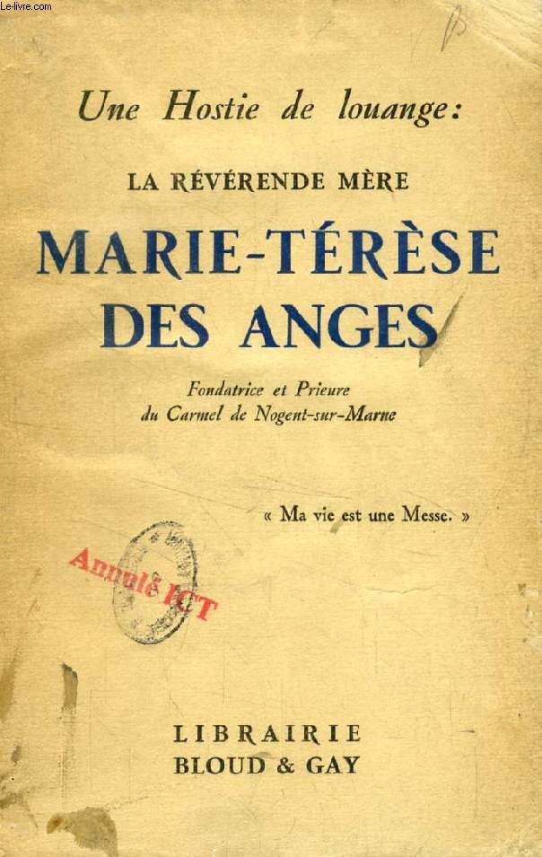 UNE HOSTIE DE LOUANGE: LA REVERENDE MERE MARIE-THERESE DES ANGES, Fondatrice et Prieure du Carmel de Nogent-sur-Marne