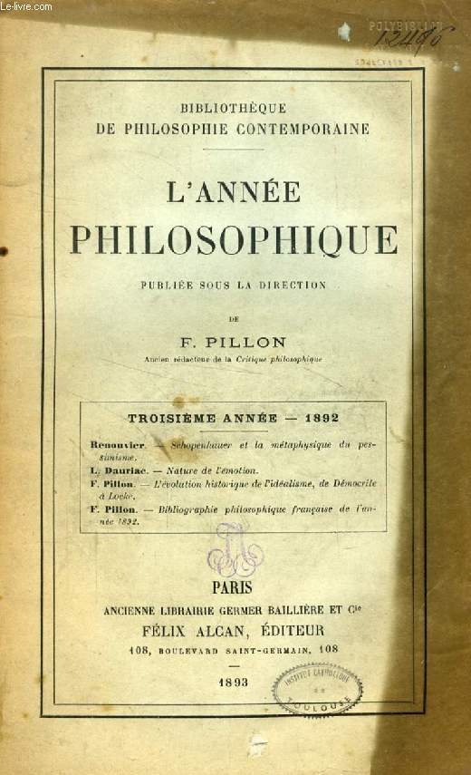 L'ANNEE PHILOSOPHIQUE, 3e ANNEE, 1892 (Renouvier, Schopenhauer et la mtaphysique du pessimisme. L. Dauriac, Nature de l'motion. F. Pillon, L'volution historique de l'idalisme, de Dmocrite  Locke...)