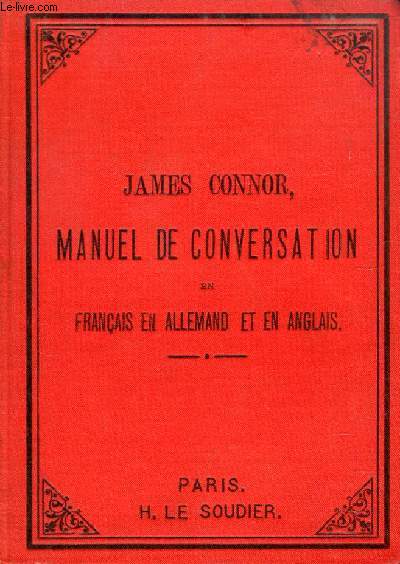 MANUEL DE CONVERSATION EN FRANCAIS, EN ALLEMAND ET EN ANGLAIS, A L'USAGE DES ECOLES ET DES VOYAGEURS (CONVERSATION-BOOK IN FRENCH, GERMAN AND ENGLISH)