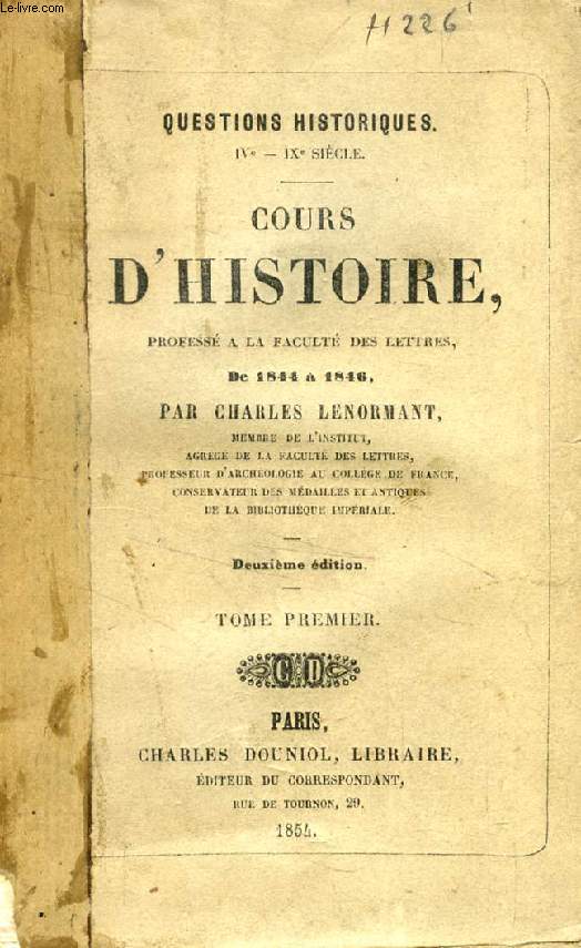 COURS D'HISTOIRE PROFESSE A LA FACULTE DES LETTRES DE 1844  1846, TOME I (QUESTIONS HISTORIQUES, IVe - IXe SIECLE)