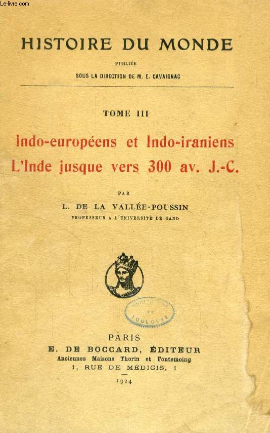 INDO-EUROPEENS ET INDO-IRANIENS, L'INDE JUSQUE VERS 300 AV. J.-C. (HISTOIRE DU MONDE, TOME III)