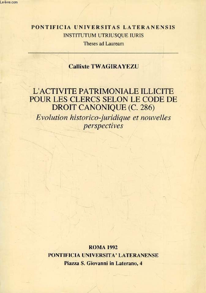 L'ACTIVITE PATRIMONIALE ILLICITE POUR LES CLERCS SELON LE CODE DE DROIT CANONIQUE (C. 286), EVOLUTION HISTORICO-JURIDIQUE ET NOUVELLES PERSPECTIVES (THESIS)