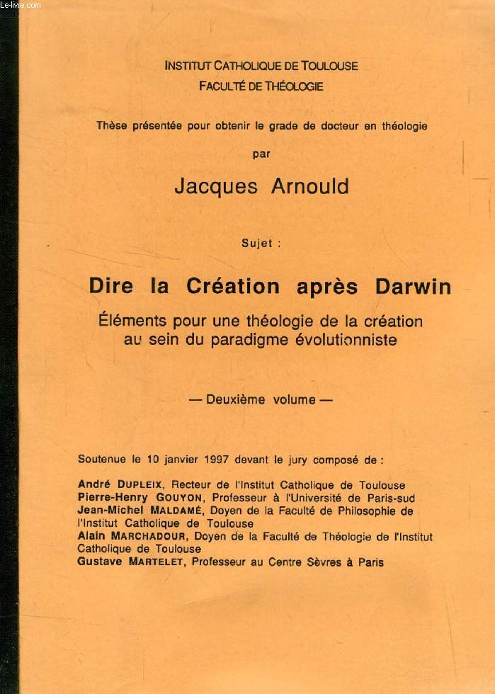 DIRE LA CREATION APRES DARWIN, 2e VOLUME, ELEMENTS POUR UNE THEOLOGIE DE LA CREATION AU SEIN DU PARADIGME EVOLUTIONNISTE (THESE)
