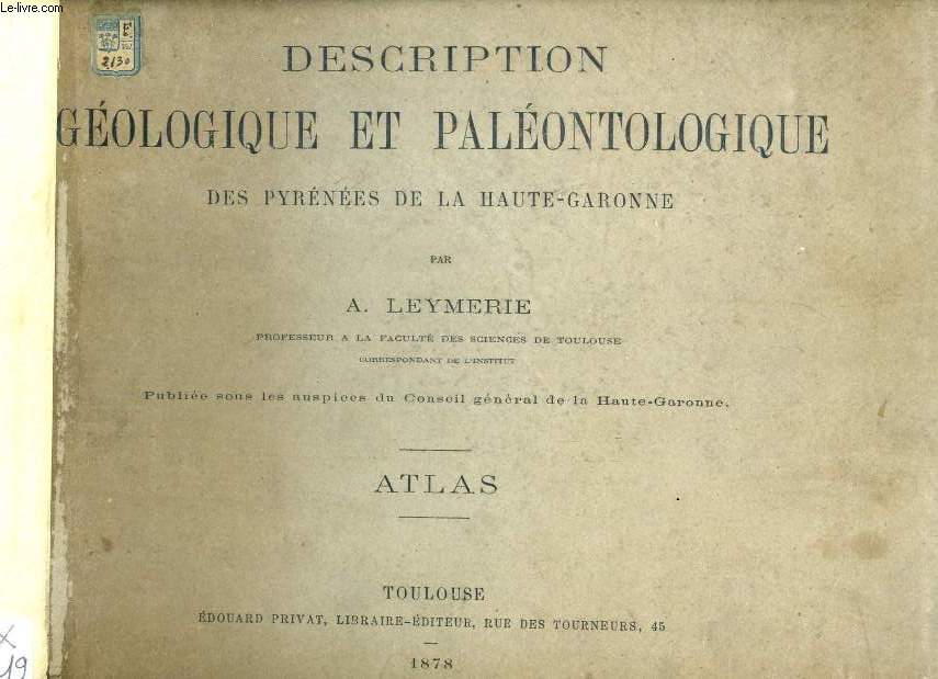 DESCRIPTION GEOLOGIQUE ET PALEONTOLOGIQUE DES PYRENEES DE LA HAUTE-GARONNE, ATLAS