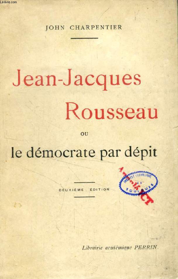 JEAN-JACQUES ROUSSEAU, OU LE DEMOCRATE PAR DEPIT