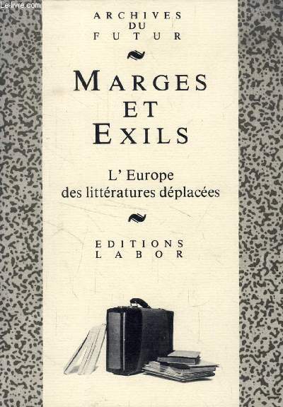 MARGES ET EXILS, L'EUROPE DES LITTERATURES DEPLACEES