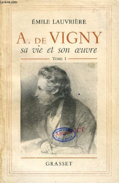 ALFRED DE VIGNY, SA VIE ET SON OEUVRE, TOME I