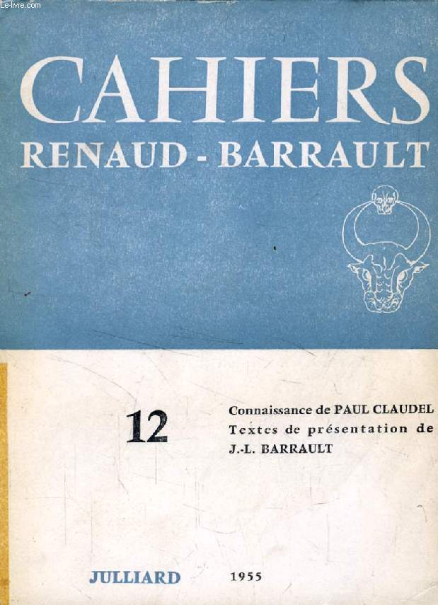 CONNAISSANCE DE PAUL CLAUDEL (CAHIERS DE LA COMPAGNIE MADELEINE RENAUD-JEAN-LOUIS BARRAULT, 3e ANNEE, N 12)