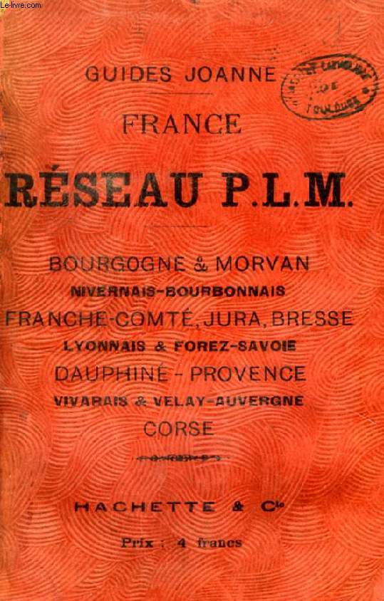 GUIDE JOANNE, GUIDE DU VOYAGEUR EN FRANCE, RESEAU PARIS-LYON-MEDITERRANEE (P.L.M.)