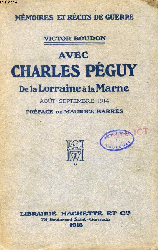 AVEC CHARLES PEGUY DE LA LORRAINE A LA MARNE, AOUT-SEPTEMBRE 1914