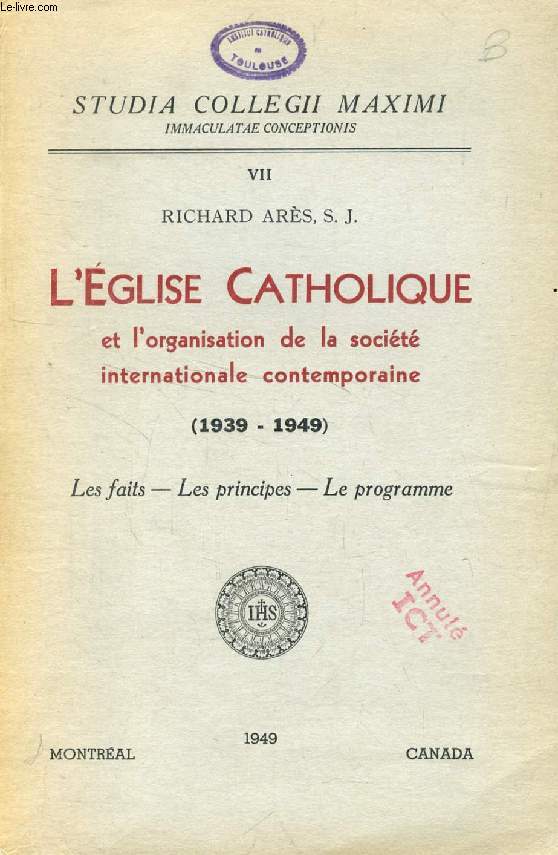 L'EGLISE CATHOLIQUE ET L'ORGANISATION DE LA SOCIETE INTERNATIONALE CONTEMPORAINE (1939-1949), Les Faits, Les Principes, Le Programme