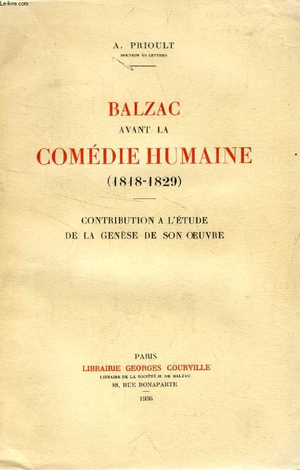 BALZAC AVANT LA COMEDIE HUMAINE (1818-1829), CONTRIBUTION A L'ETUDE DE LA GENESE DE SON OEUVRE
