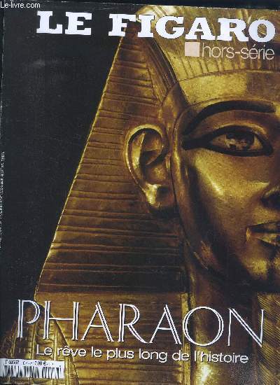 LE FIGARO - HORS SERIE/Pharaon, le reve le plus long de l histoire? tresors d une exposition, portolio, du Caire a Paris