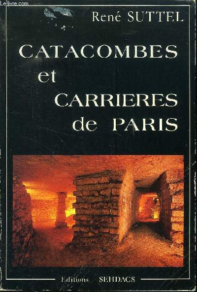 CATACOMBES ET CARRIERES DE PARIS - PROMENADE SOUS LA CAPITALE