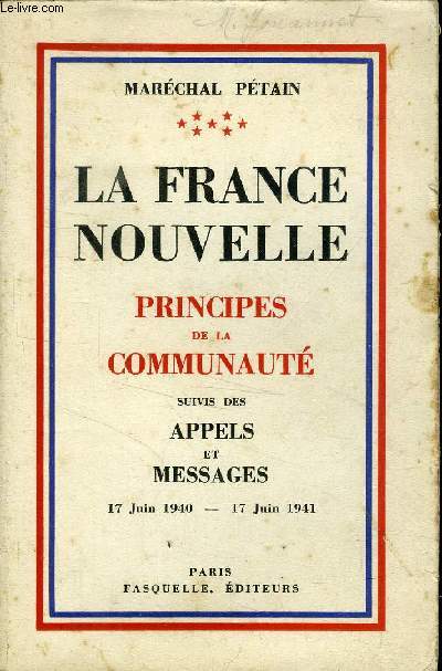 LA FRANCE NOUVELLE - PRINCIPES DE LA COMMUNAUTE - APPELS ET MESSAGES 17 JUIN 1940 - 17 JUIN 1941