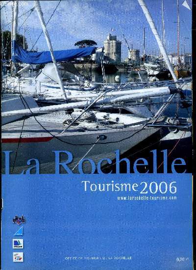 LA ROCHELLE : TOURISME 2006 // SOMMAIRE : PATRIMOINE - LA MER - L OCEAN - LOISIRS - SORTIES - LES GRANDS RENDEZ VOUS - PARC ET JARDINS- DES AMOURS DE QUARTIERS ETC