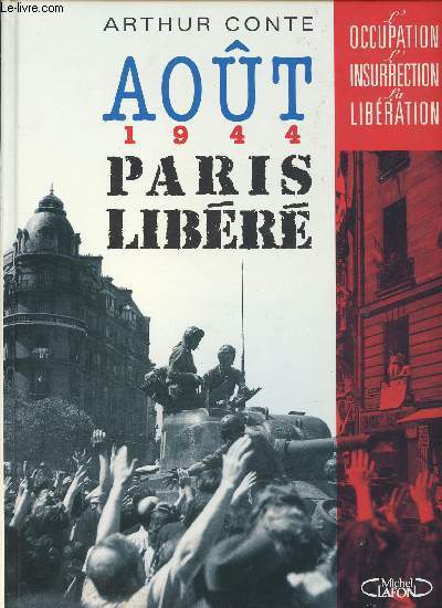 AOUT 1944 - PARIS LIBERE // L OCCUPATION L INSURRECTION LA LIBERATION