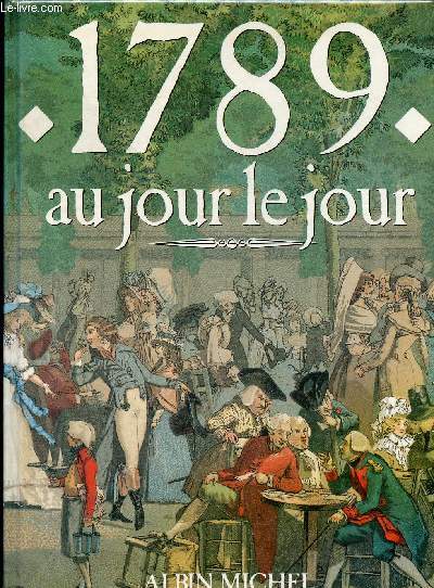 1789 - AU JOUR LE JOUR - AVEC EN SUPPLEMENT: L AMANACH GOURMAND - L ALMANACH MONDAIN - LE REGARD DE L ETRANGER