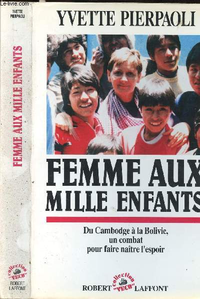 FEMME AUX MILLE ENFANTS - DU CAMBODGE A LA BOLIVIE, UN COMBAT POUR FAIRE NAITRE L ESPOIR