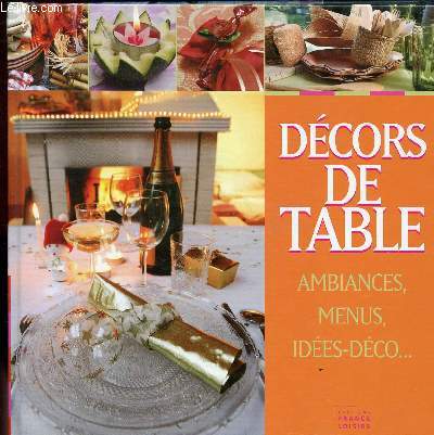 DECORS DE TABLE/ SOMMAIRE : TABLES DE PRINTEMPS - TABLES D ETE - TABLES D AUTOMNE - TABLES D HIVER