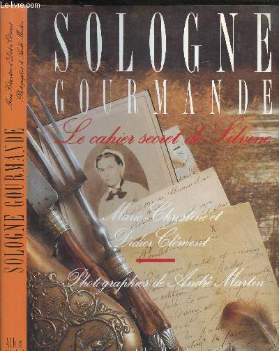 SOLOGNE GOURMANDE - LE CAHIER SECRET DE SILVINE -