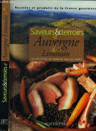 Saveurs & Terroirs d'Auvergne, Limousin - 100 recettes de terroir par les chefs