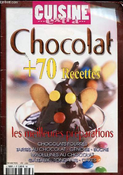 CUISINE EXTRA - CHOCOLAT + 70 RECETTES - LES MEILLEURES PREPARATIONS - CHOCOLATS FOURRES - TARTES AU CHOCOLAT - GENOISE - BUCHE - MADELEINE AU CHOCOLAT - GATEAUX - FONDANTS - CAKES