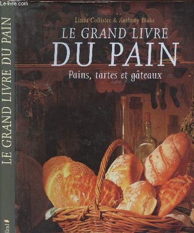 LE GRAND LIVRE DU PAIN - PAINS, TARTES ET GATEAUX