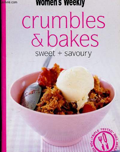 WOMEN'S WEEKLY - CRUMBLES AND BAKES - SWEET + SAVOURY