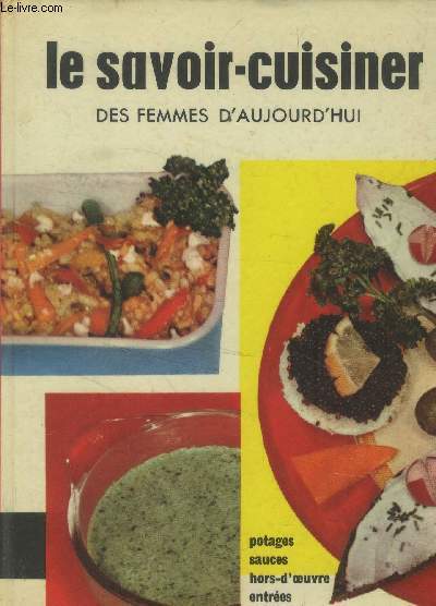 Le savoir-cuisiner des femmes d'aujourd'hui - Tome I : potages, sauces, hors-d'oeuvre, entre