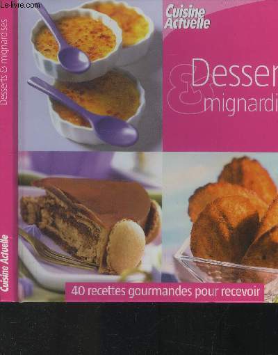 Desserts & mignardises : 40 recettes gourmandes pour recevoir