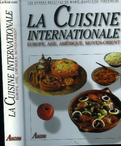 La cuisine internationale : Europe,Asie, Amrique,Moyen-Orient