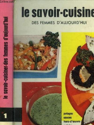 Le savoir-cuisiner des femmes d'aujourd'hui - Tome I : potages, sauces, hors d'oeuvre, entres