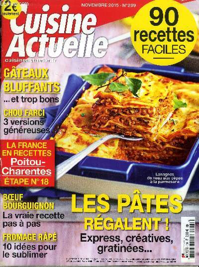 Cuisine actuelle n 299 - Novembre 2015 : 90 recettes faciles - Les ptes rgalent : Express, cratives, gratines - Boeuf bourguignon : la vraie recette pas  pas - La France en recettes : Poitou-Charentes- Gteaux bluffants,etc.