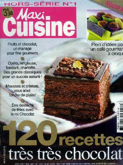 Maxi Cuisine - Hors srie - n1 - Hiver 2012 - 2013 :120 recettes trs trs chocolat : Publicit et chocolat - Chocolat et grands classiques - Chcoolat et fruits - Chocolat et petits gteaux - Chocolat et crmes - Chocolat et ftes,etc.