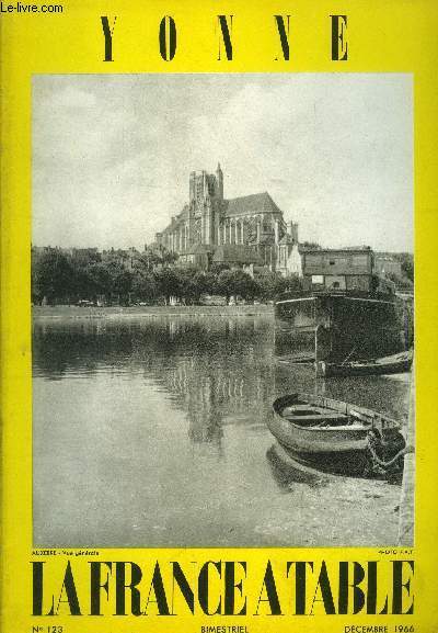 La France  table -N 123 - Dcembre 1966 - Yonne : Yonne ... terre charge d'Art et d'Histoire - L'Yonne pays d'histoire et de bien vivre - A travers l'Yonne gourmande - Vignoble de Chablis et vins de l'Yonne,etc.