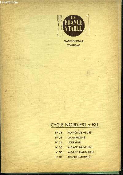 La France  table - Cycle Nord-Est et Est - 6 Numros : N32,33,34,35,36 et 37 : France de euse, Champagne,Lorraine, Alsace (Bas-Rhin,Haut-Rhin), Franche Comt