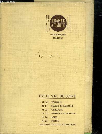 La France  table - Cycle Val de Loire - 6 Numros - N20, 21, 22, 23, 24, 25 : Touraine, Blsois et Sologne, Orlanais, Nivernais et Morvan, Berry et Poitou - Supplment Apollon et Bacchus