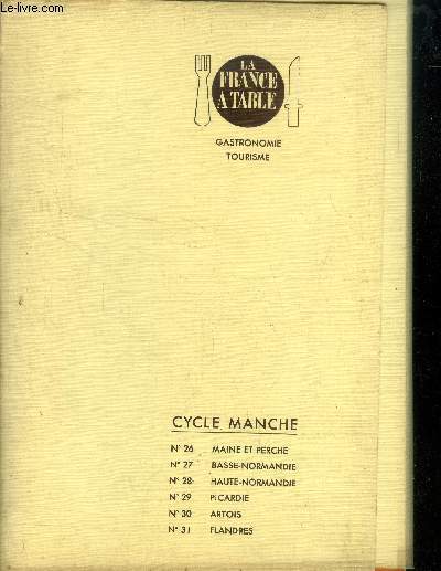 La France  table - Cycle Manche : N26,27,28,29,30,31 : maine et Perche, Basse-Normandie, Haute-Normandie, Picardie, Artois et Flandres