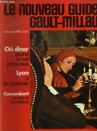 Le nouveau Guide Gault-Millau - Magazine n 10 - fvrier 1970 : O diner quand on est amoureux - Lyon  la casserole - Camembert : les pires et les meilleurs - Grandes recettes au banc d'essai - Paris  deux - Rhum : une grande chaleur au coeur de l'hiver