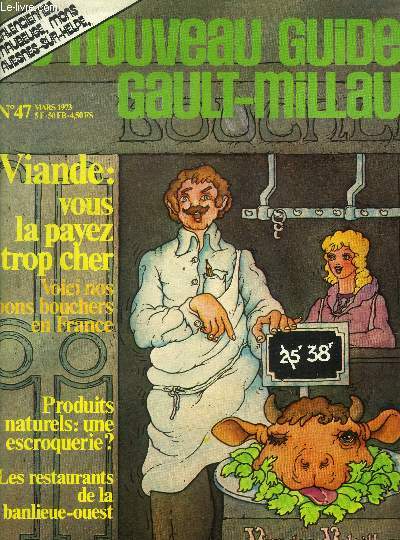 Le nouveau Guide Gault-Millau - Magazine n 47 - Mars 1973 : Viandes : Vous la payez trop cher - Voici nos bons bouchers de France - produits naturels : une escroquerie ? - Les restaurants de la banlieue-Ouest,etc.